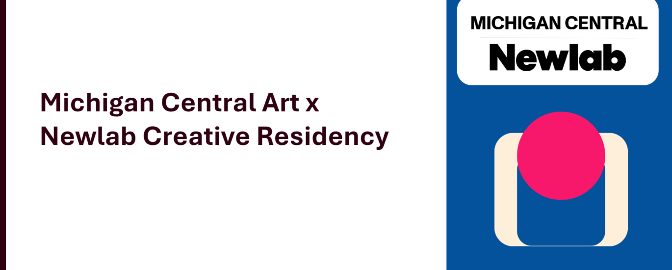 Michigan Central Art x Newlab Creative Residency cover